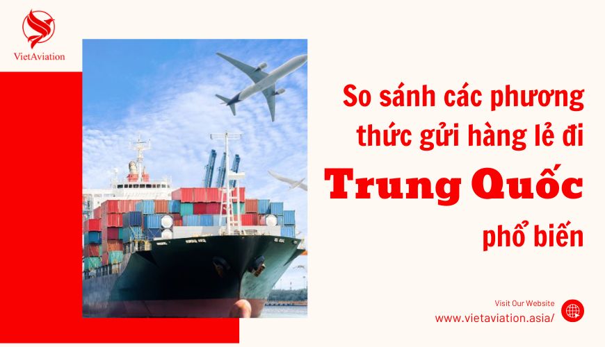 So sánh các phương thức gửi hàng lẻ đi Trung Quốc phổ biến