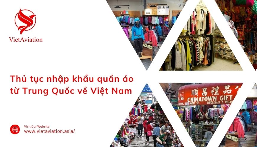 Thủ tục nhập khẩu quần áo từ Trung Quốc về Việt Nam