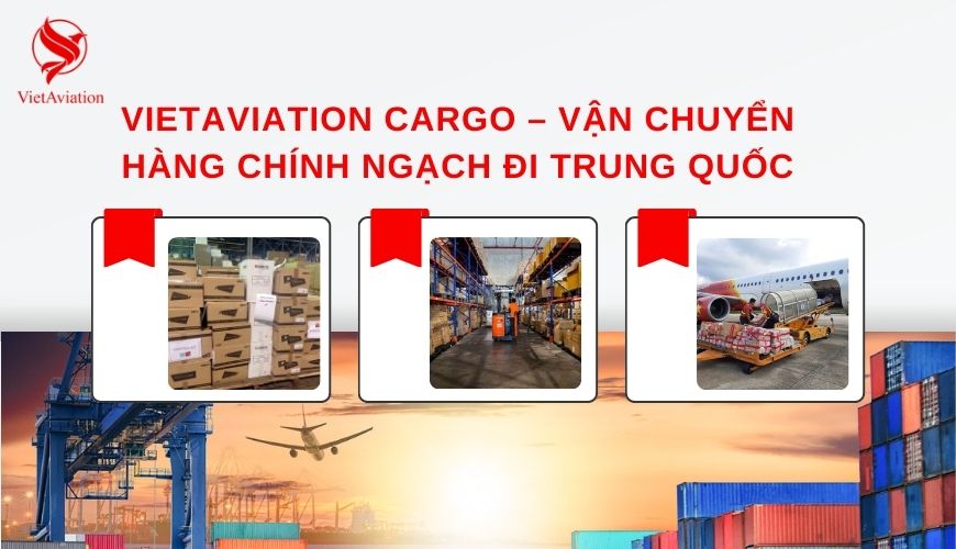 Vietaviation Cargo – vận chuyển hàng chính ngạch đi Trung Quốc