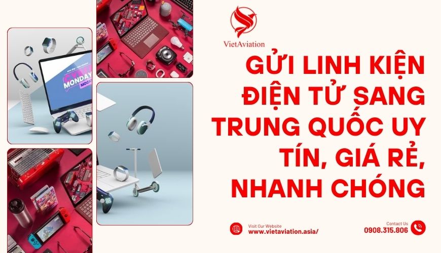 Gửi linh kiện điện tử sang Trung Quốc uy tín, giá rẻ, nhanh chóng