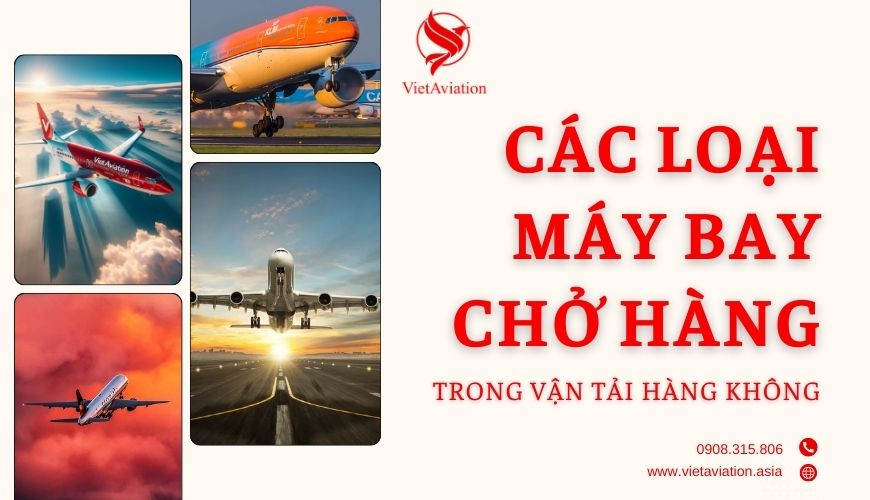 CÁC LOẠI MÁY BAY CHỞ HÀNG TRONG VẬN TẢI HÀNG KHÔNG