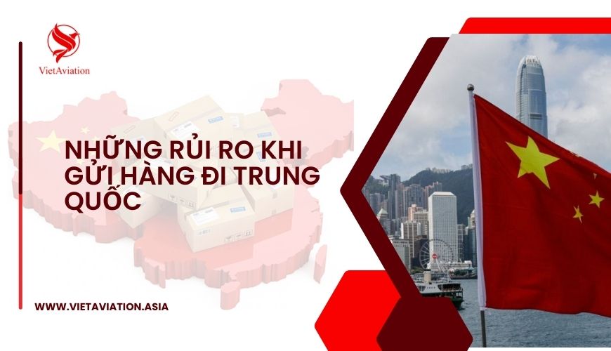 Những Rủi Ro Khi Gửi Hàng Đi Trung Quốc