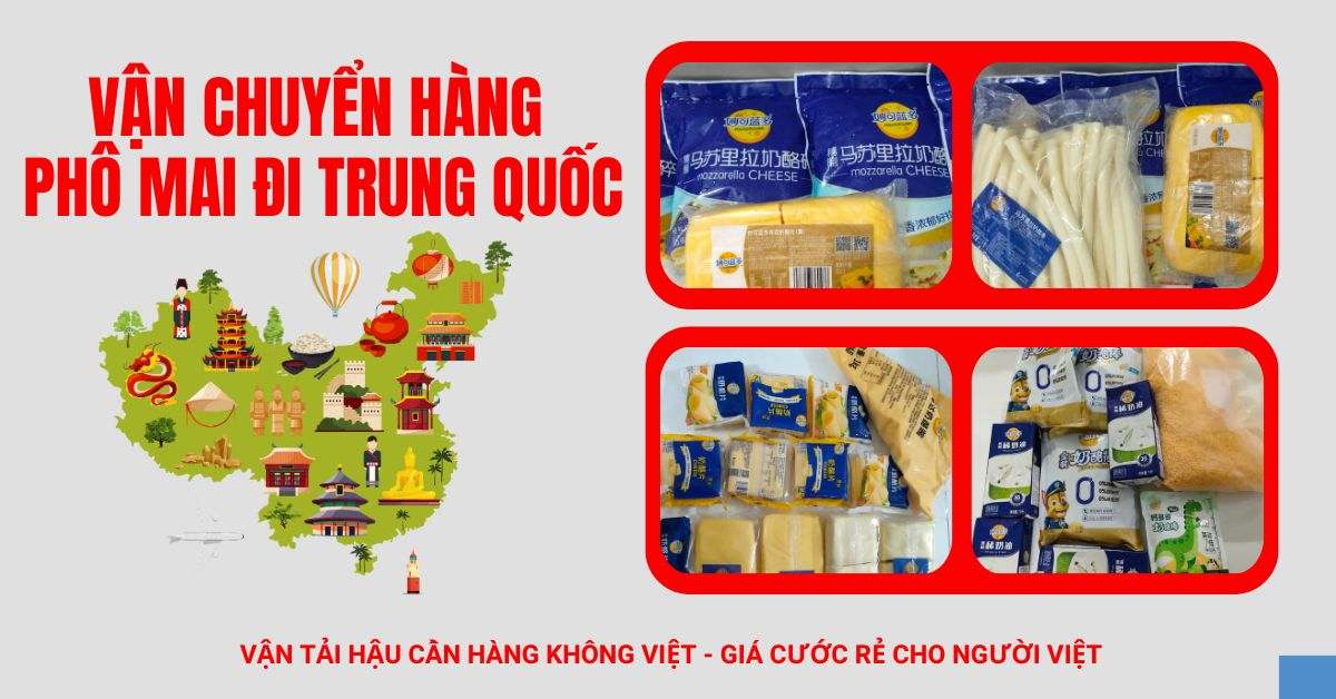 Vận chuyển hàng phô mai đi Trung Quốc giá rẻ