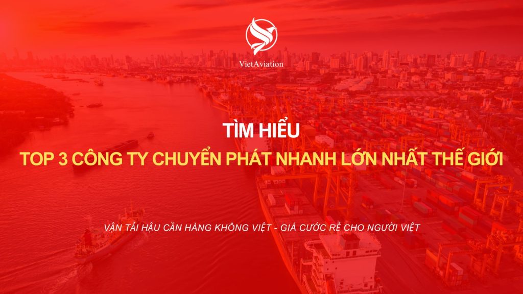 Top 3 công ty chuyển phát nhanh lớn nhất thế giới