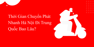 Chuyển Phát Nhanh Hà Nội Đi Trung Quốc