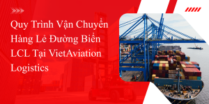 Vận Chuyển Hàng Lẻ Đường Biển LCL