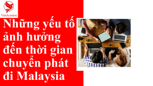 Chuyển phát nhanh đi Malaysia mất bao lâu
